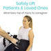 Safely Lift Patients & Loved Ones Minimizes risk of injury to caregiver