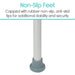 Non-Slip Feet Capped with rubber non-slip, anti-skid tips for additional stability and security